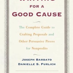 Get EPUB KINDLE PDF EBOOK Writing for a Good Cause: The Complete Guide to Crafting Proposals and Oth