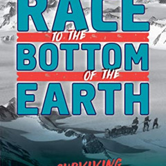 Get EBOOK 📥 Race to the Bottom of the Earth: Surviving Antarctica by  Rebecca E. F.
