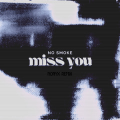 No Smoke - Miss You (Nonyx Remix)