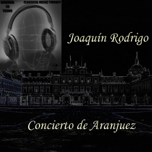 Joaquín Rodrigo - Concierto de Aranjuez - 2. Adagio - Binaural 3D Sound - Music Therapy