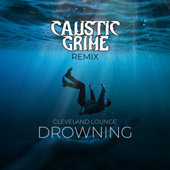 Cleveland Lounge - Drowning (Caustic Grime Remix)