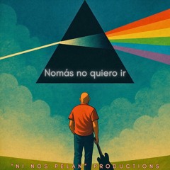No mas no quiero Ir