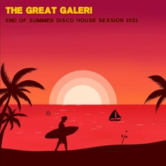 The Great Galeri - End Of Summer Disco House Session 2022