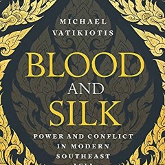 ACCESS [PDF EBOOK EPUB KINDLE] Blood and Silk: Power and Conflict in Modern Southeast Asia by  Micha