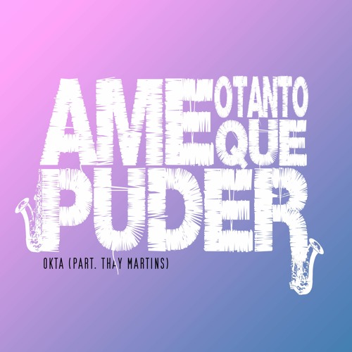 OkTA - Ame o Tanto Que Puder (part. Thay Martins)(Radio Edit)