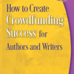 FREE PDF 📰 How to Create Crowdfunding Success for Authors and Writers by  Dr Judith