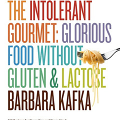 [Access] EPUB 🖌️ The Intolerant Gourmet: Glorious Food without Gluten and Lactose by