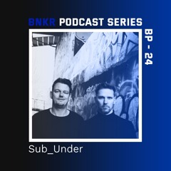 BNKR Podcast Series #24 - Sub Under
