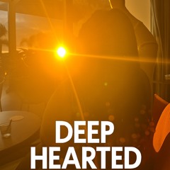 DEEP HEARTED.