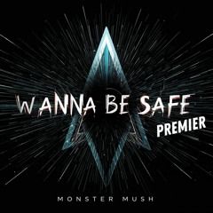 Monster Mush - Wanna be safe (Original) PREMIER