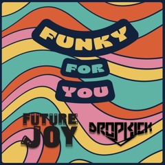 Funky For You - [Future Joy x Dropkick]