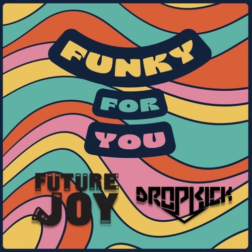 Funky For You - [Future Joy x Dropkick]