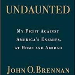 [READ] [EPUB KINDLE PDF EBOOK] Undaunted: My Fight Against America's Enemies, At Home and Abroad