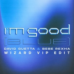 David Guetta & Bebe Rexha x Febration - I'm Good (Blue) [Wizard VIP Edit] [Free DL Full Version]