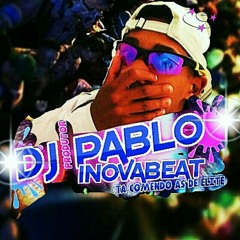 SUPER PUTARIA PRAS CACHORRA - NOVINHA  TA COM CALOR ( DJ PABLO INOVABEAT E DJ RICKOMAISBRABO )