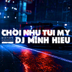 MIXTAPE | VINA HOUSE - CHƠI NHƯ TỤI MỸ - MINH HIẾU MIX