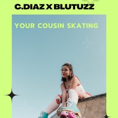 C.DIAZ & BLUTUZZ - COUSIN SKATING (FREE DOWNLOAD)