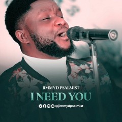 I Need You – Jimmy D Psalmist