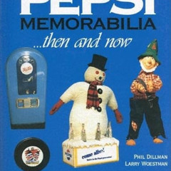 [Read] EPUB 💘 Pepsi Memorabilia : Then and Now: An Unauthorized Handbook and Price G