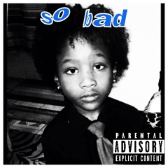 so bad