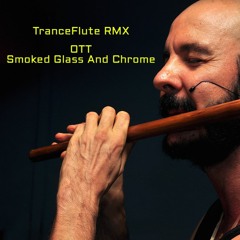 Ott - Smoked Glass And Chrome-TranceFlute Remix