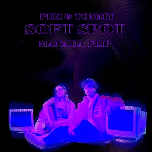PIRI & TOMMY - SOFT SPOT (MANADA FLIP)
