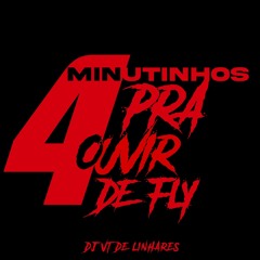 4 MINUTINHOS PRA OUVIR DE FLY (( DJ VT DE LINHARES ))