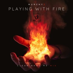 Playing With Fire (Clean Bang Me Mix)