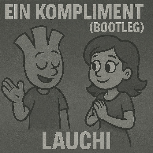 LAUCHI - EIN KOMPLIMENT (BOOTLEG)