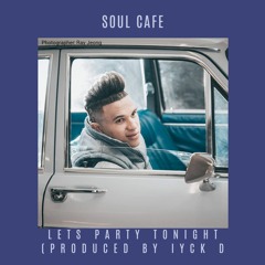 Soul Cafe - Lets Party Tonight (Produced by IYCK D)