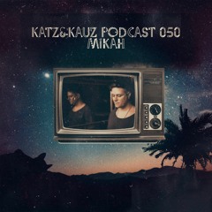 Katz&Kauz Podcast 050 - MIKAH