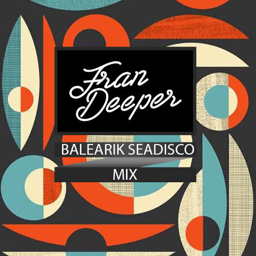 Fran Deeper - Balearik Seadisco - June 2025 Mix
