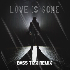 Love is Gone (Bass Tixx)