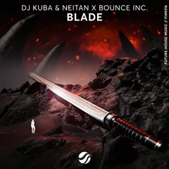 DJ Kuba & Neitan X Bounce Inc. - Blade