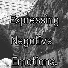 Expressing Negative Emotions