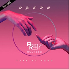 Oberg -Take My Hand (Reverze Keen Bootleg)(Free download)