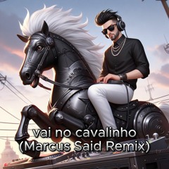 Vai no Cavalinho (Marcus Said Remix)