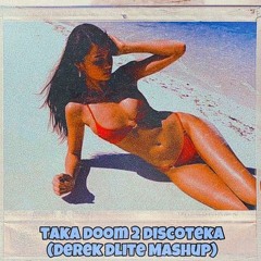 Taka Doom 2 Discoteka (Derek Dlite Mashup)