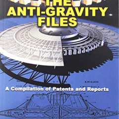 GET EPUB 📙 The Anti-Gravity Files: A Compilation of Patents and Reports (Lost Scienc
