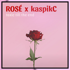 ROSÉ - toxic till the end (kaspikC Remix)