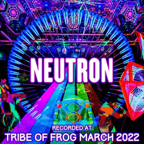 Neutron - Recorded at TRiBE of FRoG Frogz in Space 2022 [Room 1]
