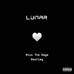 MISS THE RAGE (LUNAR BOOTLEG)[FREE DOWNLOAD]