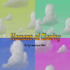 Fuji LoMane- Moment of Clarity (Prod. Whit)