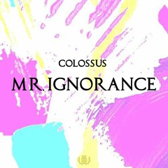 Mr. Ignorance (OUT NOW)