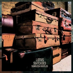Lotus - Suitcases (Sunrizen Bootleg)