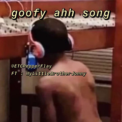 Goofy Ahhh Song ft. - MyLittleBrotherJonny (prod. cxsar)
