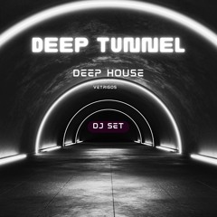 DEEP TUNNEL | DEEP HOUSE/HOUSE(DJSET)| VETRIGOS