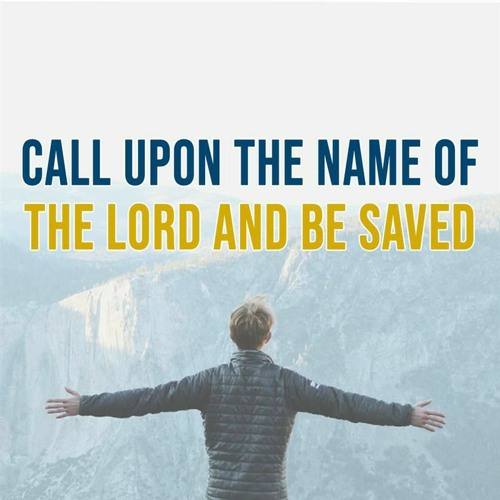 Call Upon the Name of the Lord and Be Saved