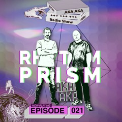 AKA AKA pres. Rhythm Prism Radio #021