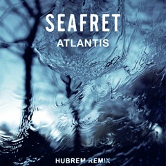 Seafret - Atlantis (Hubrem Remix)